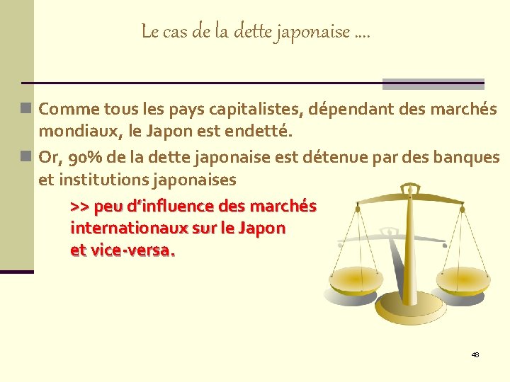 Le cas de la dette japonaise …. n Comme tous les pays capitalistes, dépendant