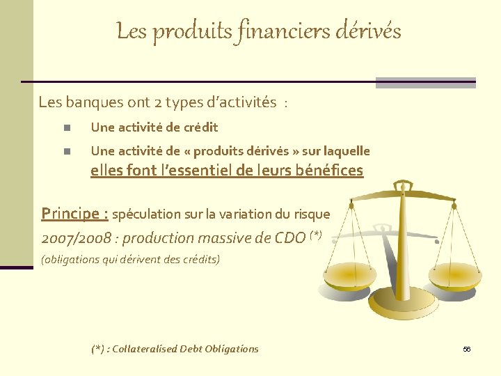 Les produits financiers dérivés Les banques ont 2 types d’activités : n Une activité