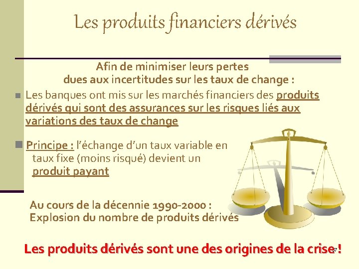 Les produits financiers dérivés n Afin de minimiser leurs pertes dues aux incertitudes sur