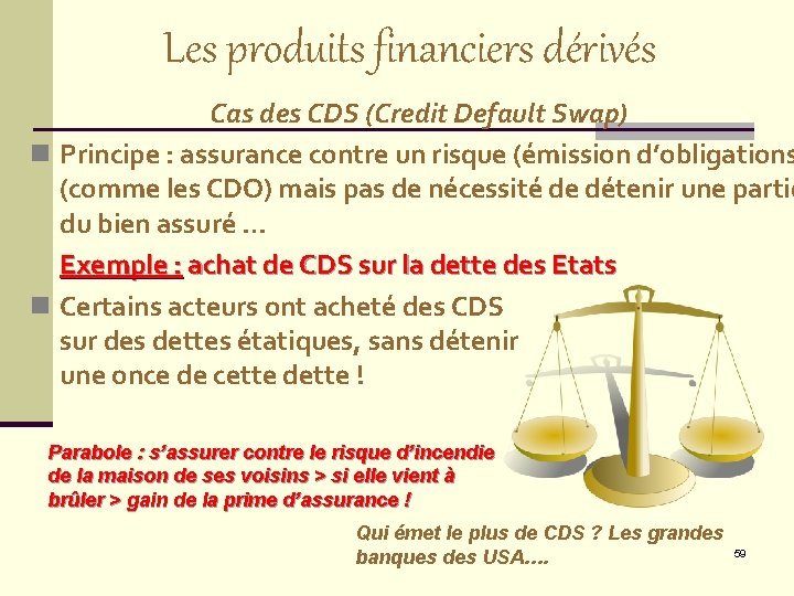 Les produits financiers dérivés Cas des CDS (Credit Default Swap) n Principe : assurance
