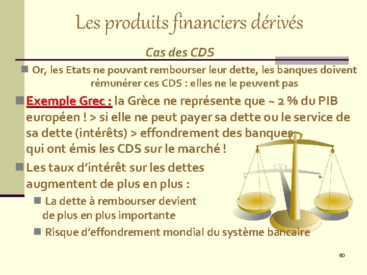 Les produits financiers dérivés Cas des CDS n Or, les Etats ne pouvant rembourser