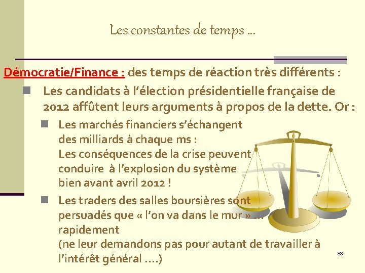Les constantes de temps … Démocratie/Finance : des temps de réaction très différents :