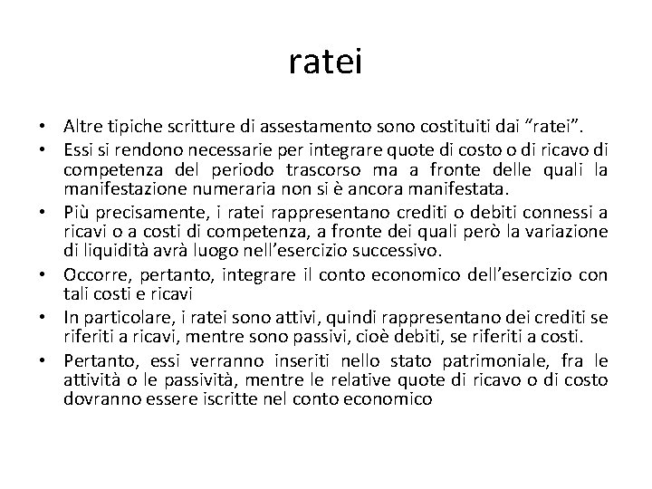 ratei • Altre tipiche scritture di assestamento sono costituiti dai “ratei”. • Essi si