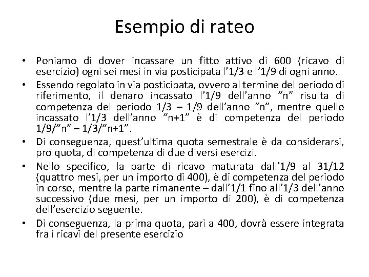 Esempio di rateo • Poniamo di dover incassare un fitto attivo di 600 (ricavo