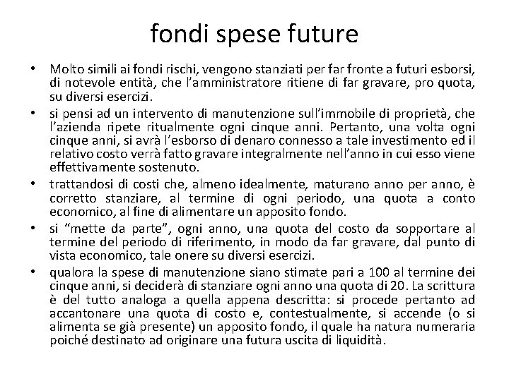 fondi spese future • Molto simili ai fondi rischi, vengono stanziati per far fronte