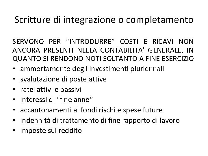 Scritture di integrazione o completamento SERVONO PER “INTRODURRE” COSTI E RICAVI NON ANCORA PRESENTI