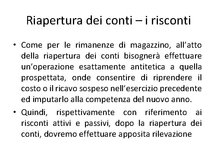 Riapertura dei conti – i risconti • Come per le rimanenze di magazzino, all’atto