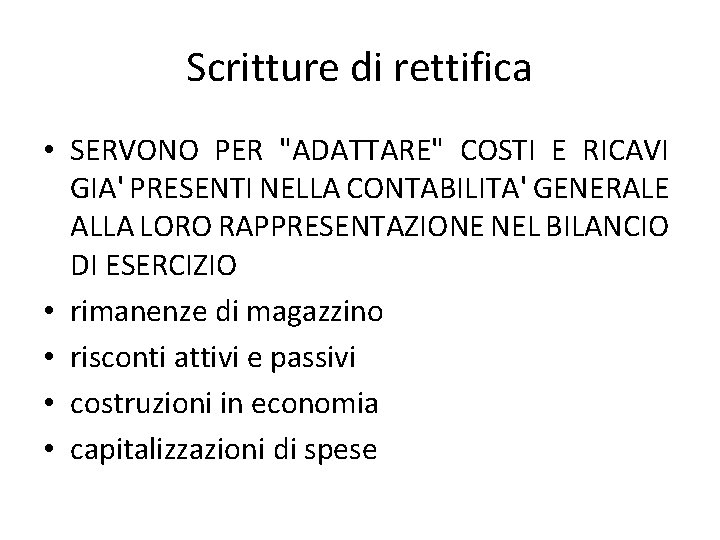 Scritture di rettifica • SERVONO PER "ADATTARE" COSTI E RICAVI GIA' PRESENTI NELLA CONTABILITA'