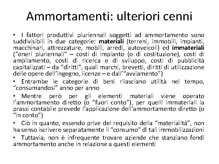 Ammortamenti: ulteriori cenni • I fattori produttivi pluriennali soggetti ad ammortamento sono suddivisibili in