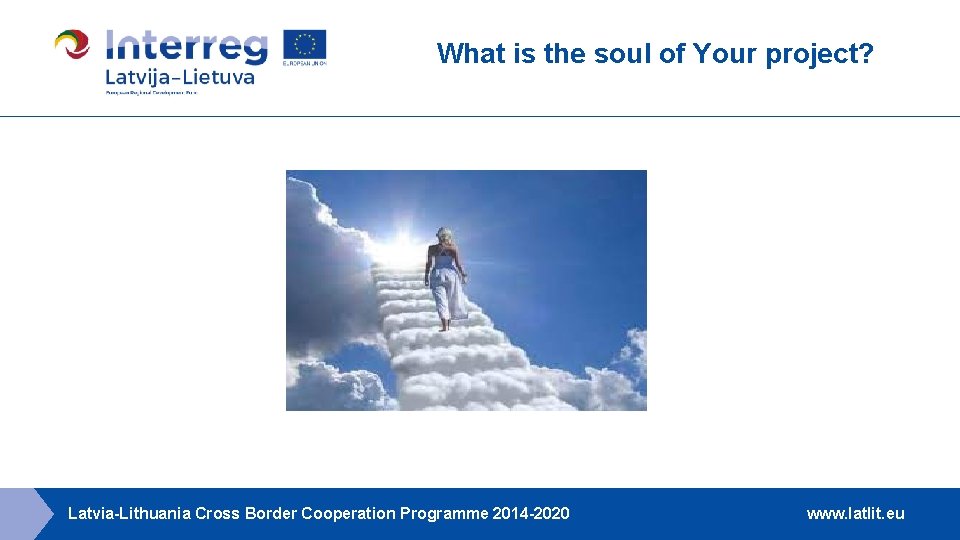 What is the soul of Your project? Latvia-Lithuania Cross Border Cooperation Programme 2014 -2020