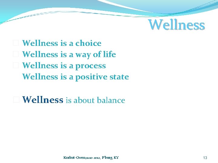 Wellness is a choice Wellness is a way of life Wellness is a process