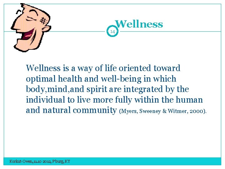 Wellness 14 Wellness is a way of life oriented toward optimal health and well-being