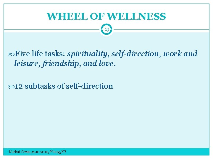 WHEEL OF WELLNESS 19 Five life tasks: spirituality, self-direction, work and leisure, friendship, and