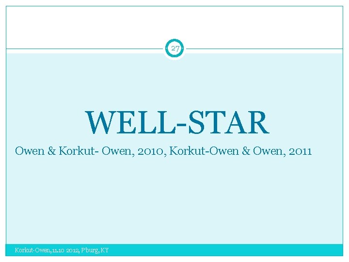 27 WELL-STAR Owen & Korkut- Owen, 2010, Korkut-Owen & Owen, 2011 Korkut-Owen, 11. 10