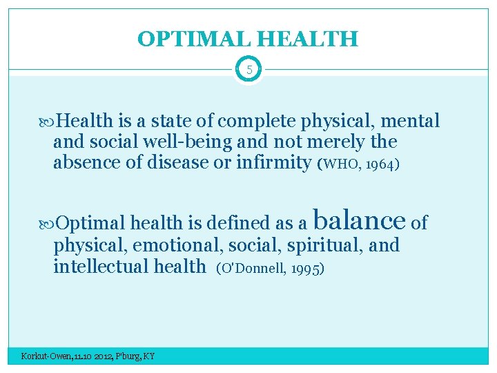 OPTIMAL HEALTH 5 Health is a state of complete physical, mental and social well-being