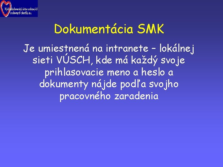 Dokumentácia SMK Je umiestnená na intranete – lokálnej sieti VÚSCH, kde má každý svoje