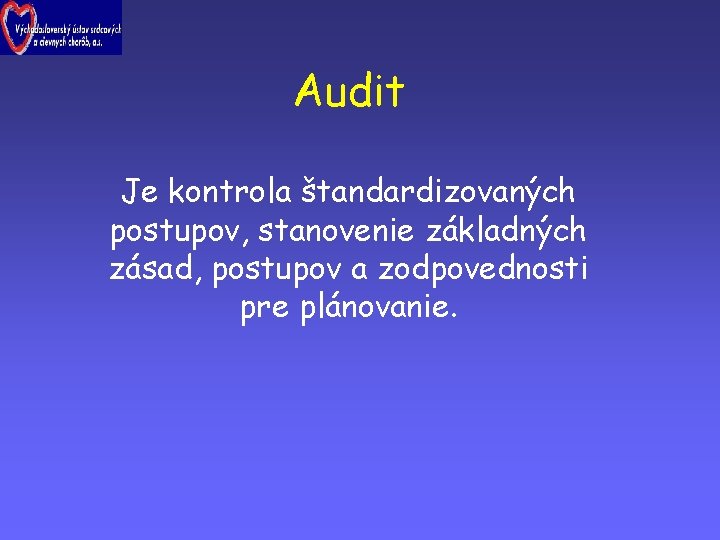 Audit Je kontrola štandardizovaných postupov, stanovenie základných zásad, postupov a zodpovednosti pre plánovanie. 