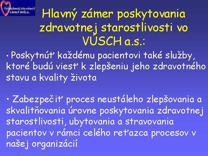 Hlavný zámer poskytovania zdravotnej starostlivosti vo VÚSCH a. s. : • Poskytnúť každému pacientovi