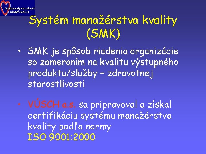 Systém manažérstva kvality (SMK) • SMK je spôsob riadenia organizácie so zameraním na kvalitu