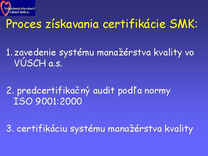 Proces získavania certifikácie SMK: 1. zavedenie systému manažérstva kvality vo VÚSCH a. s. 2.