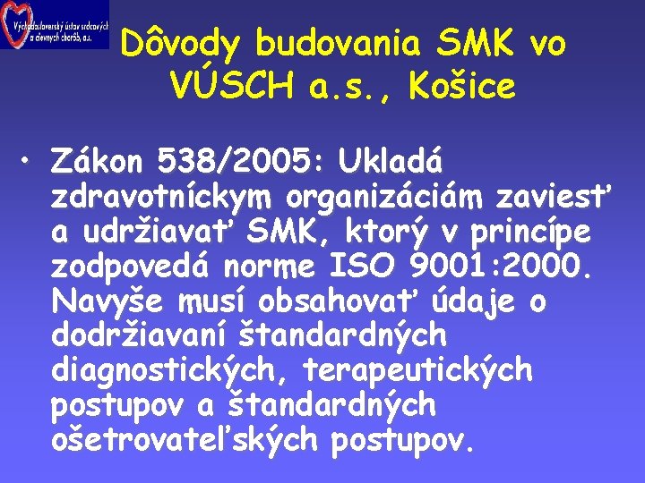 Dôvody budovania SMK vo VÚSCH a. s. , Košice • Zákon 538/2005: Ukladá zdravotníckym