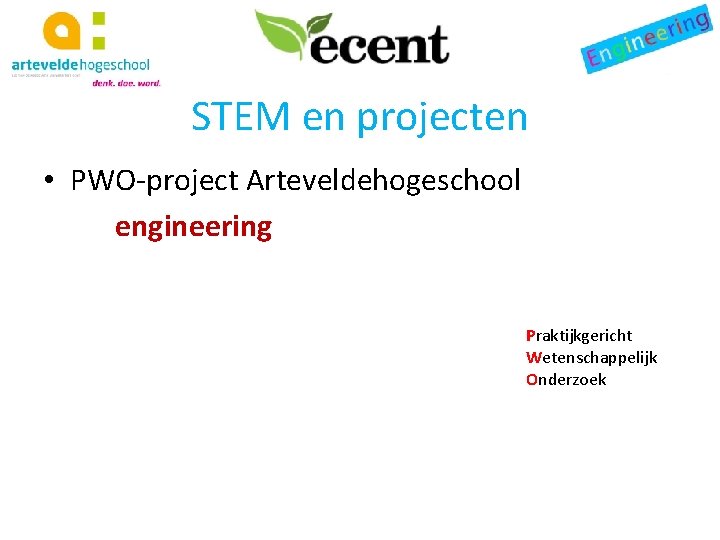 STEM en projecten • PWO-project Arteveldehogeschool engineering Praktijkgericht Wetenschappelijk Onderzoek 