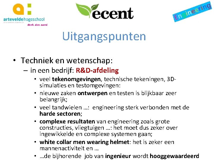 Uitgangspunten • Techniek en wetenschap: – in een bedrijf: R&D-afdeling • veel tekenomgevingen, technische