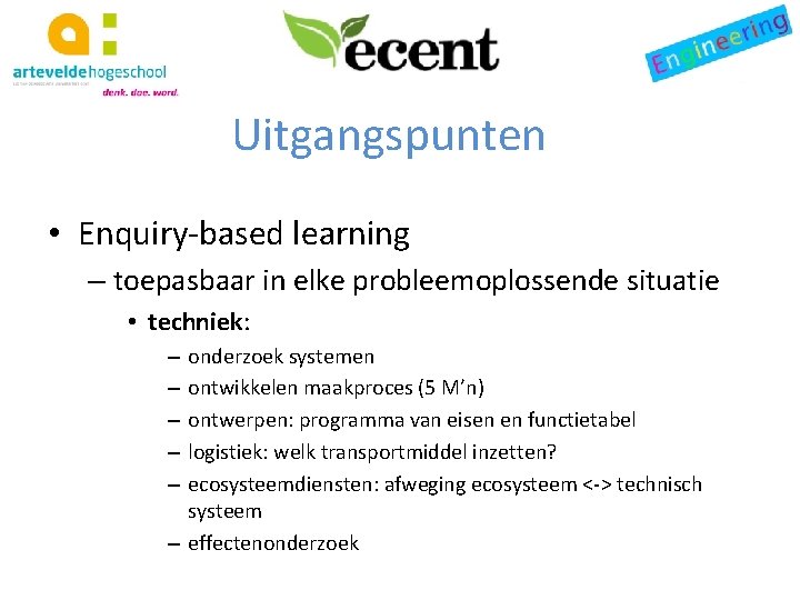 Uitgangspunten • Enquiry-based learning – toepasbaar in elke probleemoplossende situatie • techniek: onderzoek systemen