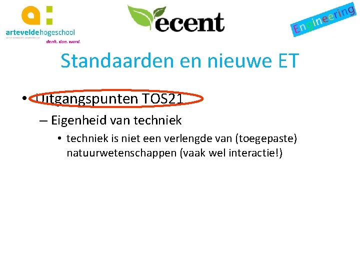 Standaarden en nieuwe ET • Uitgangspunten TOS 21 – Eigenheid van techniek • techniek