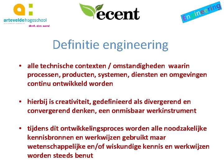 Definitie engineering • alle technische contexten / omstandigheden waarin processen, producten, systemen, diensten en