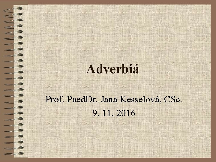 Adverbiá Prof. Paed. Dr. Jana Kesselová, CSc. 9. 11. 2016 