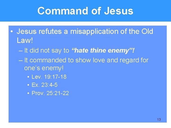 Command of Jesus • Jesus refutes a misapplication of the Old Law! – It