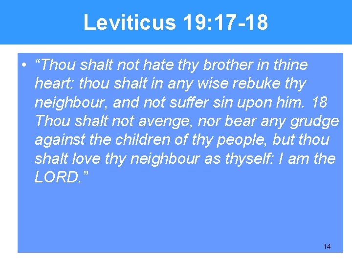 Leviticus 19: 17 -18 • “Thou shalt not hate thy brother in thine heart: