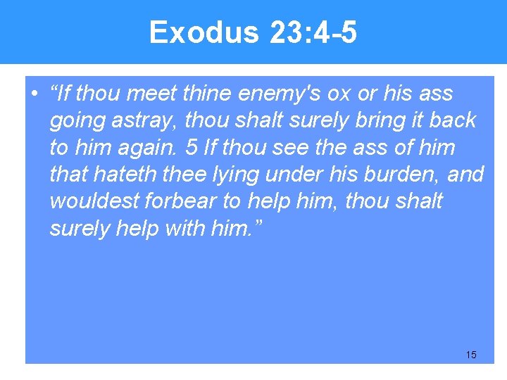 Exodus 23: 4 -5 • “If thou meet thine enemy's ox or his ass