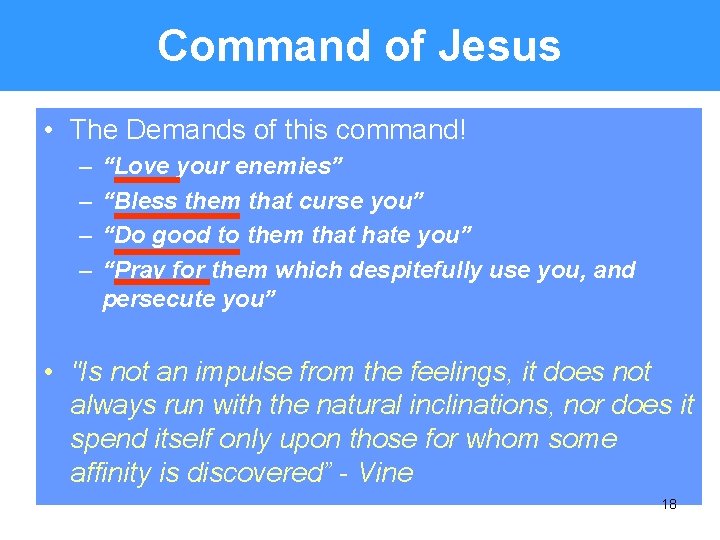 Command of Jesus • The Demands of this command! – – “Love your enemies”