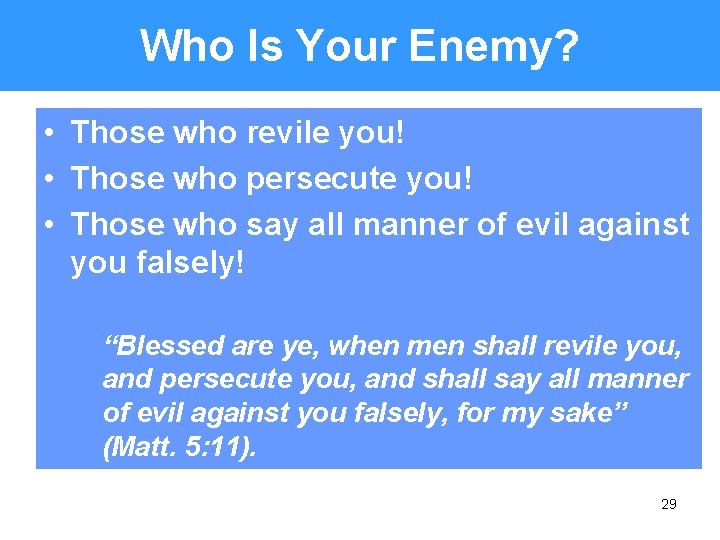 Who Is Your Enemy? • Those who revile you! • Those who persecute you!