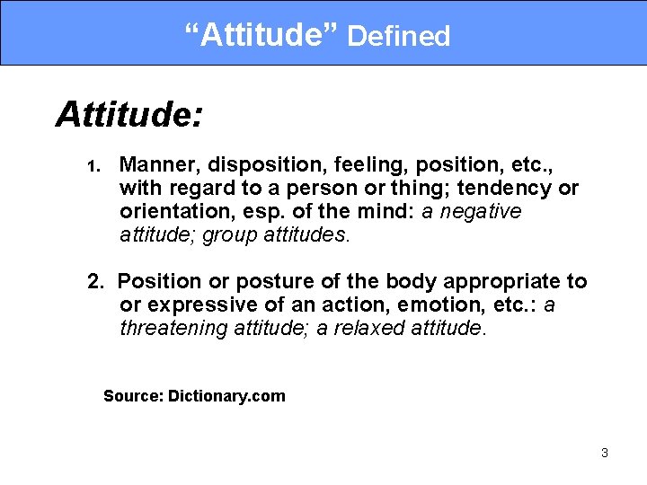“Attitude” Defined Attitude: 1. Manner, disposition, feeling, position, etc. , with regard to a