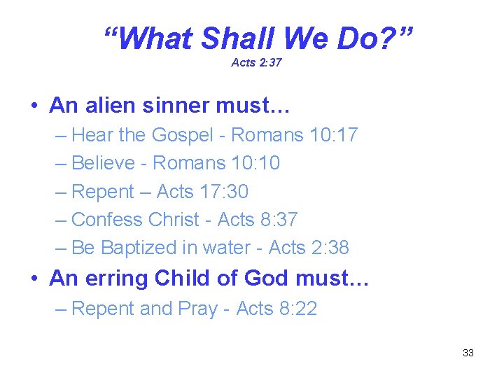 “What Shall We Do? ” Acts 2: 37 • An alien sinner must… –