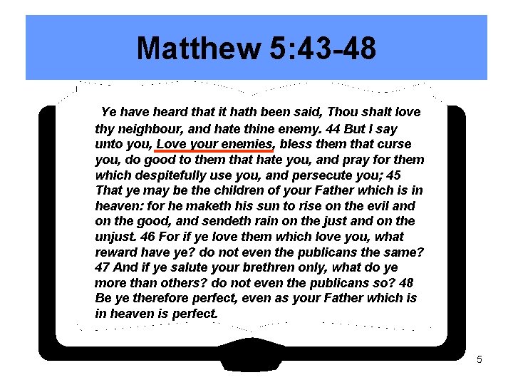 Matthew 5: 43 -48 Ye have heard that it hath been said, Thou shalt