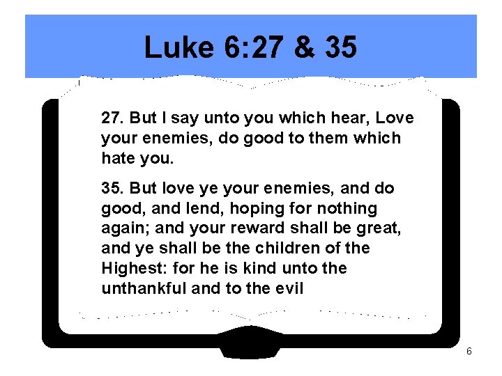 Luke 6: 27 & 35 27. But I say unto you which hear, Love