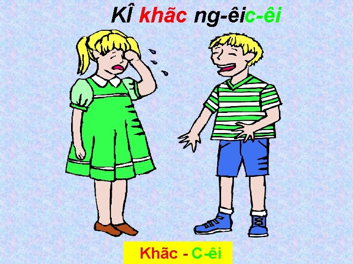 KÎ khãc ng êic êi Khãc C êi 