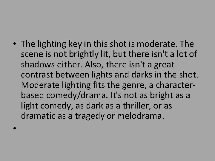  • The lighting key in this shot is moderate. The scene is not