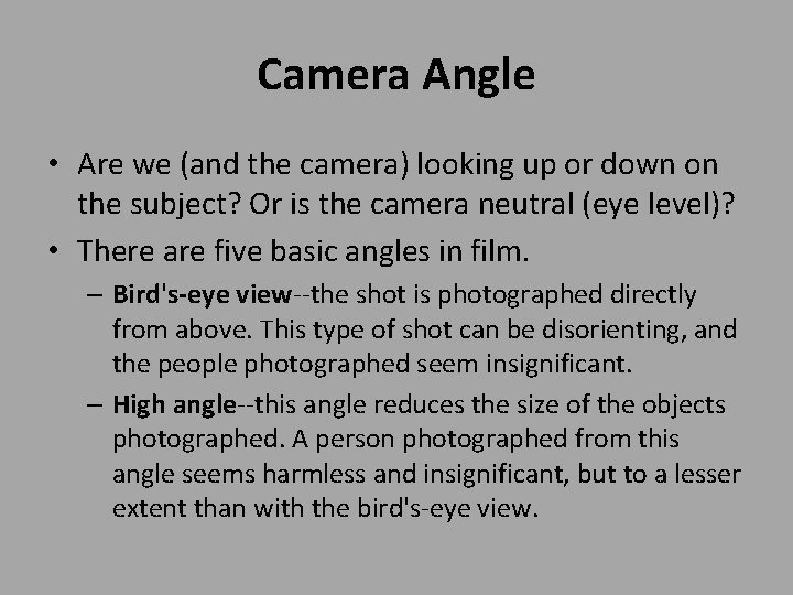 Camera Angle • Are we (and the camera) looking up or down on the