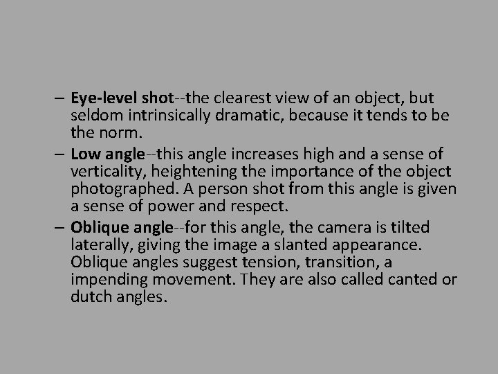 – Eye-level shot--the clearest view of an object, but seldom intrinsically dramatic, because it
