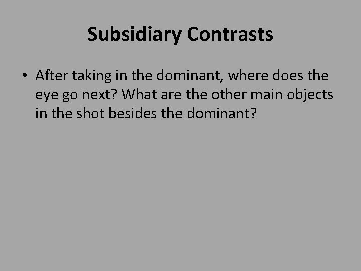 Subsidiary Contrasts • After taking in the dominant, where does the eye go next?