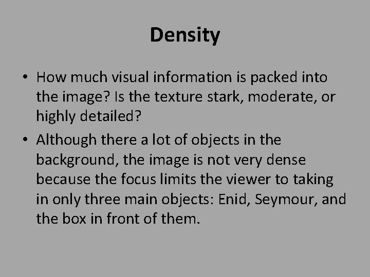 Density • How much visual information is packed into the image? Is the texture