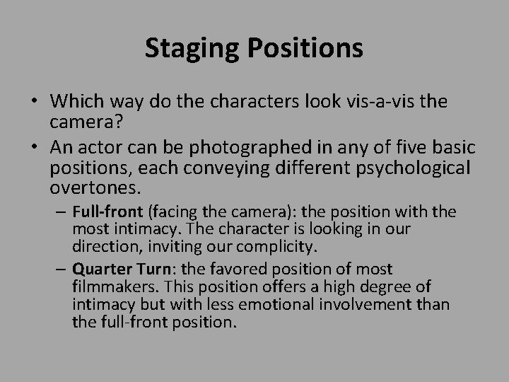 Staging Positions • Which way do the characters look vis-a-vis the camera? • An