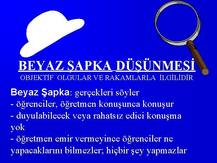 BEYAZ ŞAPKA DÜŞÜNMESİ OBJEKTİF OLGULAR VE RAKAMLARLA İLGİLİDİR Beyaz Şapka: gerçekleri söyler - öğrenciler,