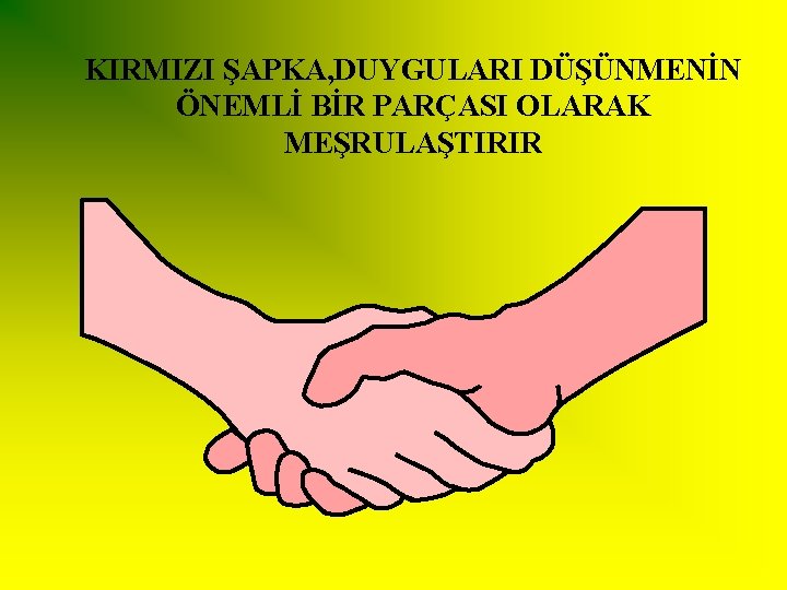 KIRMIZI ŞAPKA, DUYGULARI DÜŞÜNMENİN ÖNEMLİ BİR PARÇASI OLARAK MEŞRULAŞTIRIR 