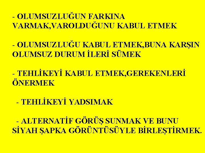 - OLUMSUZLUĞUN FARKINA VARMAK, VAROLDUĞUNU KABUL ETMEK - OLUMSUZLUĞU KABUL ETMEK, BUNA KARŞIN OLUMSUZ